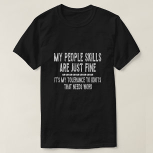 My People Skills Are Fine My Tolerance To Idiots N T-shirt