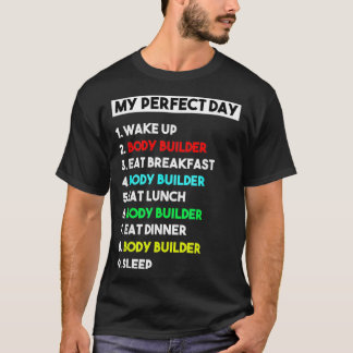 My Perfect Day Body Builder Funny Gift T-shirt
