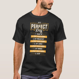 My Perfect Day Wake Up Play Video Games T-shirt
