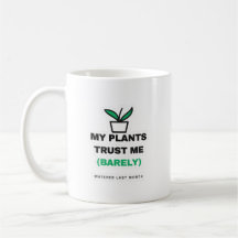 My Plants Trust Me Barely Funny Plant Mug