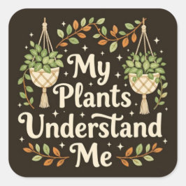 My plants understand me vierkante sticker