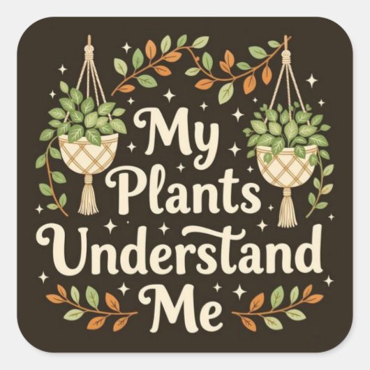 My plants understand me vierkante sticker (Voorkant)