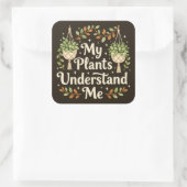 My plants understand me vierkante sticker (Tas)