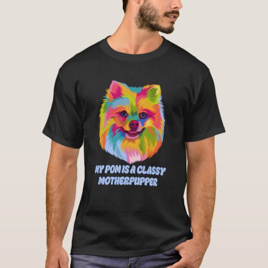 My Pom Is Classy Motherpupper Pomeranian Humor Pom T-shirt (Voorkant)