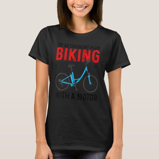 My Retirement Plan Biking With A Motor eBike Bicyc T-shirt (Voorkant)