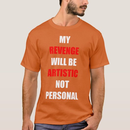 My Revenge Will Be Artistic funny T-shirt (Voorkant)