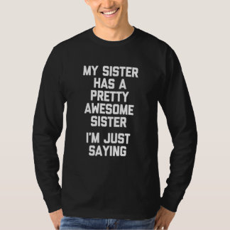 My Sister Has A Pretty Awesome Sister Cute Sister T-shirt