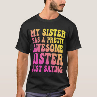 My Sister Has A Pretty Awesome Sister girl T-shirt