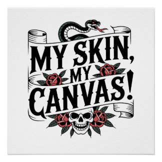 My Skin, My Canvas Tattoo Art Perfect Poster