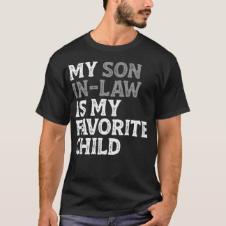 My Son In Law Is My Favorite Child Funny Mom Dad P T-shirt