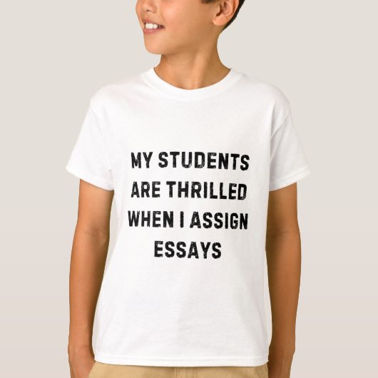 My Students Are Thrilled When I Ign Essay White Li T-shirt (Voorkant)