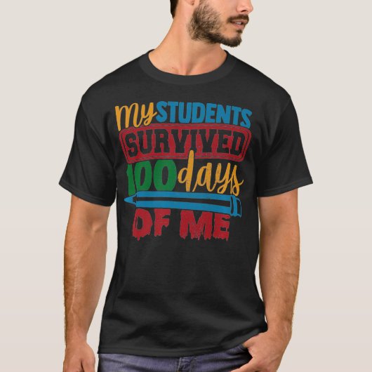 My Students Survived 100 Days of Me Funny Teacher T-shirt (Voorkant)