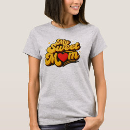 My Sweet Mom Bold Golden Vintage Typography  T-shirt