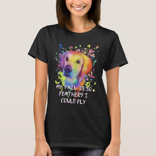 My Tail Is Feathery I Could Fly Golden Retriever T-shirt (Voorkant)