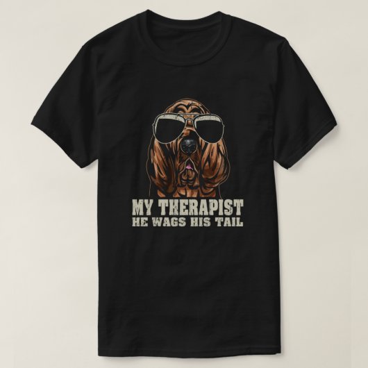 My Therapist He Wags His Tail Bloodhound T-shirt (Design voorkant)