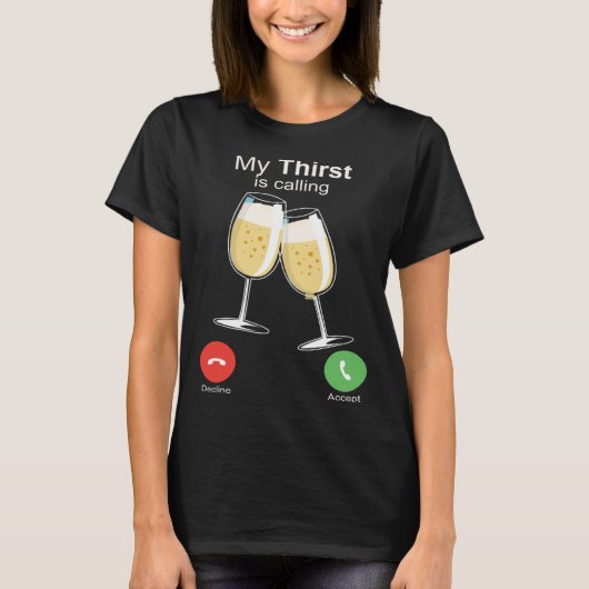 My Thirst is Calling Wine Alcohol Drink Drunk T-shirt (Voorkant)