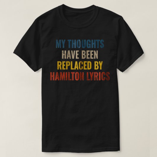 My Thoughts Have Been Replaced BY Hamilton Lyrics  T-shirt (Design voorkant)