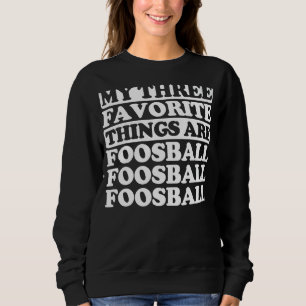 My Three Favorite Things Include Foosball Trui