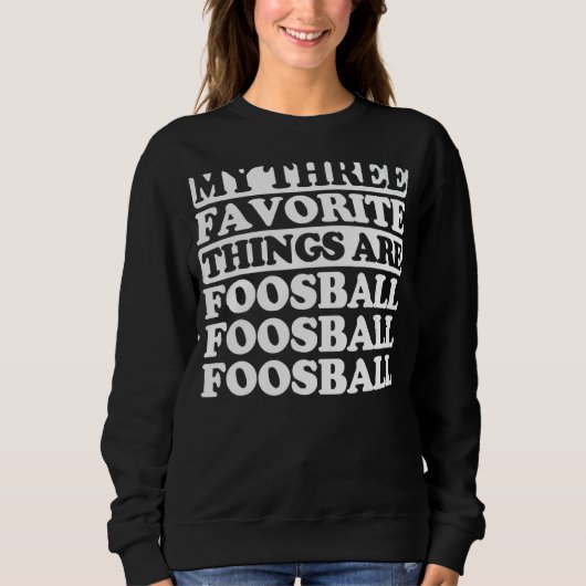 My Three Favorite Things Include Foosball Trui (Voorkant)