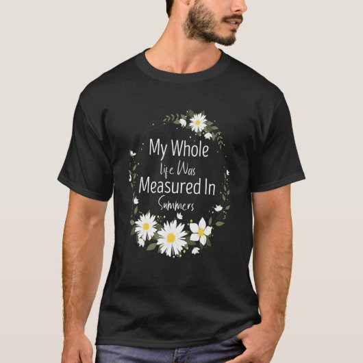 My Whole Life Was Measured In Summers Marguerites T-shirt