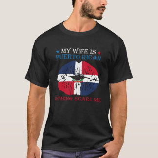 My Wife Is Puerto Rican Nothing Scare Me Puerto Ri T-shirt