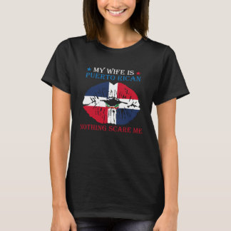 My Wife Is Puerto Rican Nothing Scare Me Puerto Ri T-shirt