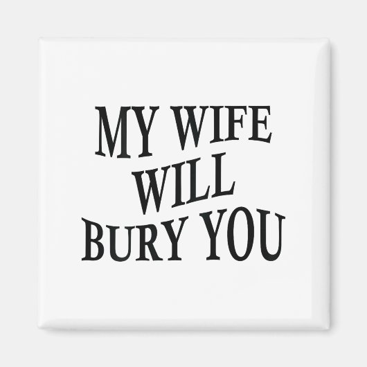 My Wife Will Bury You Funny Husband Sarcastic Sayi Magneet (Voorkant)