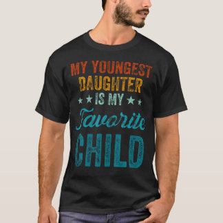 My Youngest Daughter Is My Favorite Child Funny Pa T-shirt