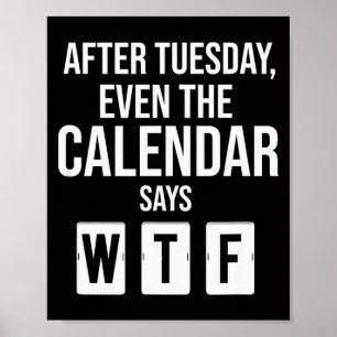 Na dinsdag zegt zelfs de kalender Wtf Funny Ster Poster