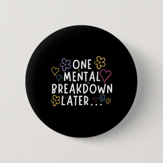 “Na één mentaal breakdown…” Grappige T-shirt Ronde Button 5,7 Cm