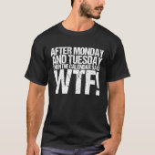 Na maandag en dinsdag zegt de kalender Wtf T-shirt (Voorkant)