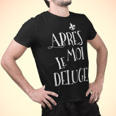 Na mij de overstroming - Apres Moi Le Deluge T-shirt
