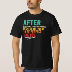 Na roddelen over mij, bid voor mij, ik wil t-shirt