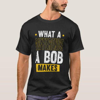Naam Bob Verjaardag Voornaam Wat een verschil Een  T-shirt