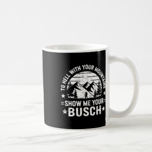 Naar de Hel Met Je Bergen Laat Me Je Busch Humor Z Koffiemok