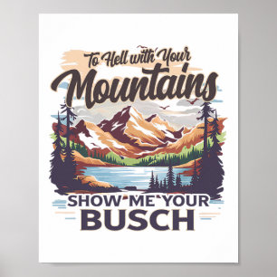 Naar de Hel Met Je Bergen Laat Me Je Busch Humor Z Poster
