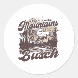 Naar de Hel Met Je Bergen Laat Me Je Busch Plezier Ronde Sticker