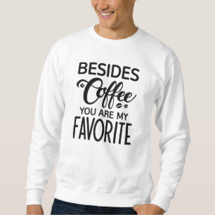 Naast koffie ben je mijn favoriet trui
