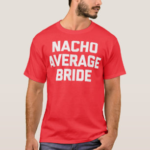 Nacho Average Bride grappige vrijgezellenfeest br T-shirt
