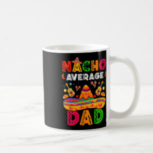 Nacho Average Dad Cinco De Mayo Mexican Matching F Koffiemok