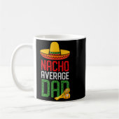 Nacho Average Dad Funny Cinco De Mayo Fathers Day Koffiemok (Links)