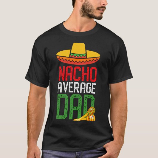 Nacho Average Dad Funny Cinco De Mayo Fathers Day  T-shirt (Voorkant)