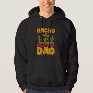 Nacho Average Dad Funny Mexican Food Pun Hoodie