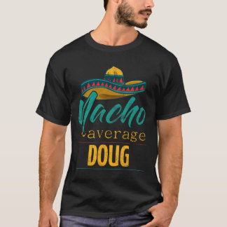 Nacho Average Doug Gift Funny Cinco De Mayo Sombre T-shirt