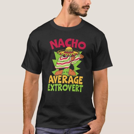 Nacho Average Extrovert Behavior Extroverted Cinco T-shirt (Voorkant)