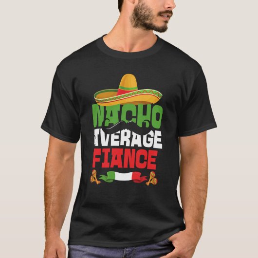 Nacho Average Fiance Cinco De Mayo Engagement Mexi T-shirt (Voorkant)