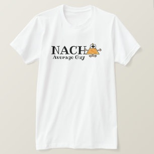Nacho Average Guy, Gal, etc. Customize T-shirt