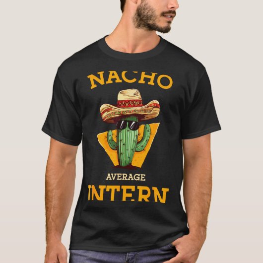 Nacho Average Intern Funny New Job Coworker Office T-shirt (Voorkant)