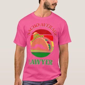 Nacho Average Lawyer Cinco de Mayo Funny Legal Att T-shirt