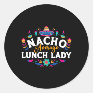 Nacho Average Lunch Lady Cinco de Mayo Matching Fa Ronde Sticker